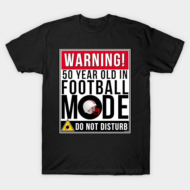 50  Year Old In Football Mode - Funny Gift For 50 year old T-Shirt by giftideas